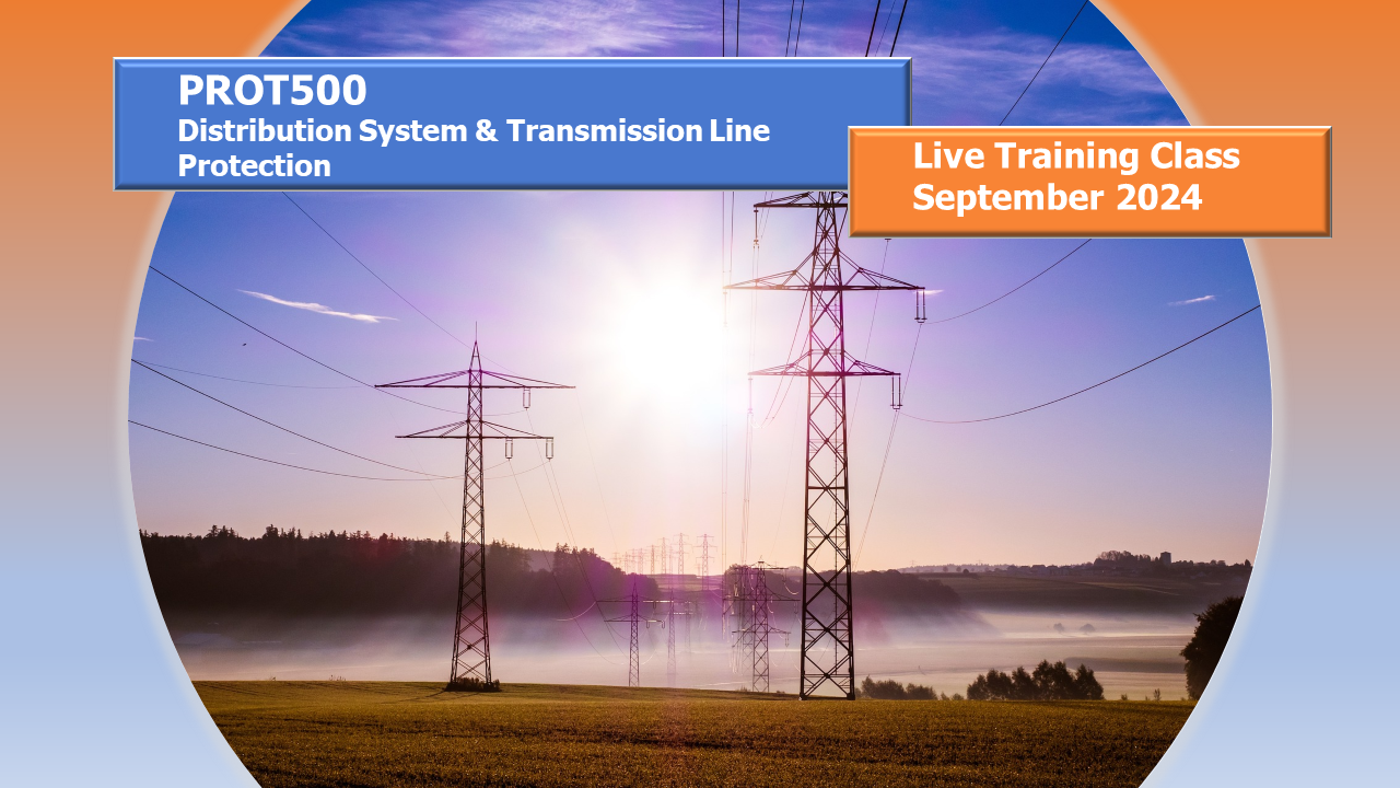 PROT500 – Distribution & Transmission Line Protection (Live Class September 2024)